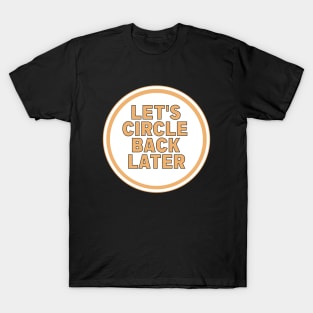 Let’s Circle Back Later T-Shirt